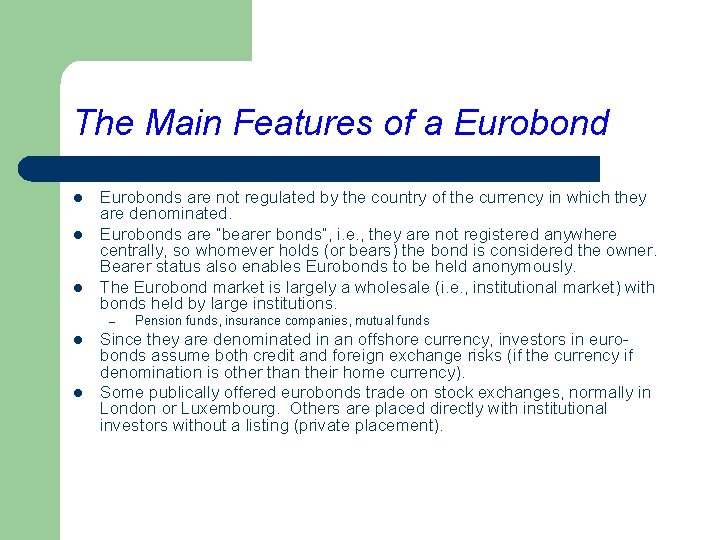 The Main Features of a Eurobond l l l Eurobonds are not regulated by