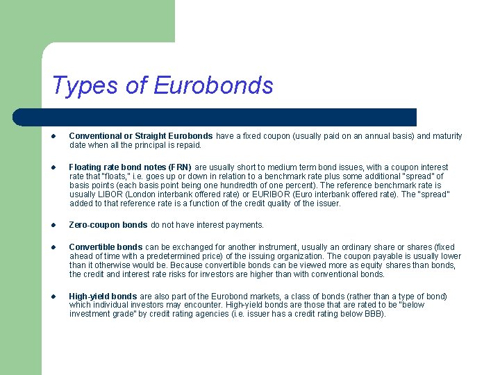 Types of Eurobonds l Conventional or Straight Eurobonds have a fixed coupon (usually paid