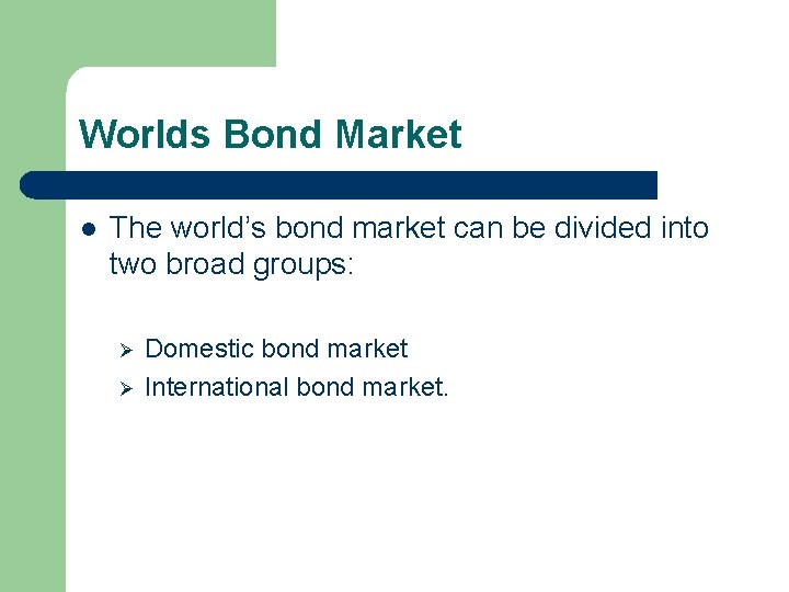 Worlds Bond Market l The world’s bond market can be divided into two broad