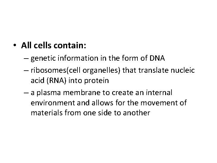  • All cells contain: – genetic information in the form of DNA –