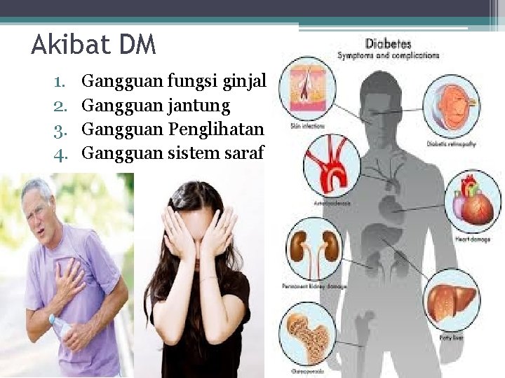 Akibat DM 1. 2. 3. 4. Gangguan fungsi ginjal Gangguan jantung Gangguan Penglihatan Gangguan