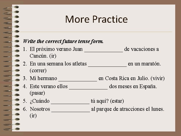 More Practice Write the correct future tense form. 1. El próximo verano Juan _______
