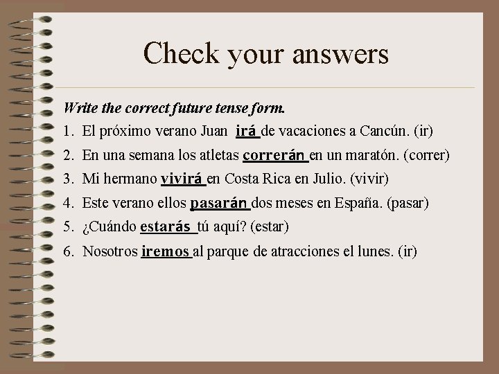 Check your answers Write the correct future tense form. 1. El próximo verano Juan