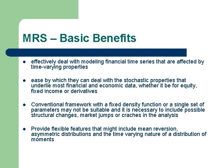 MRS – Basic Benefits l effectively deal with modeling financial time series that are