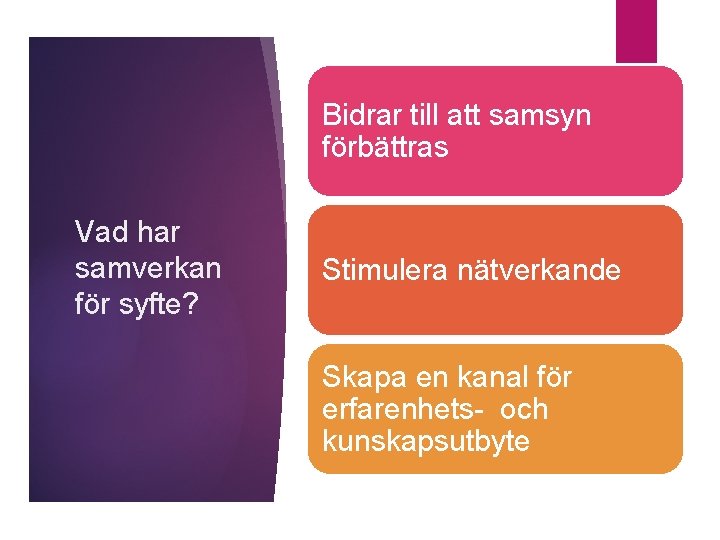 Bidrar till att samsyn förbättras Vad har samverkan för syfte? Stimulera nätverkande Skapa en