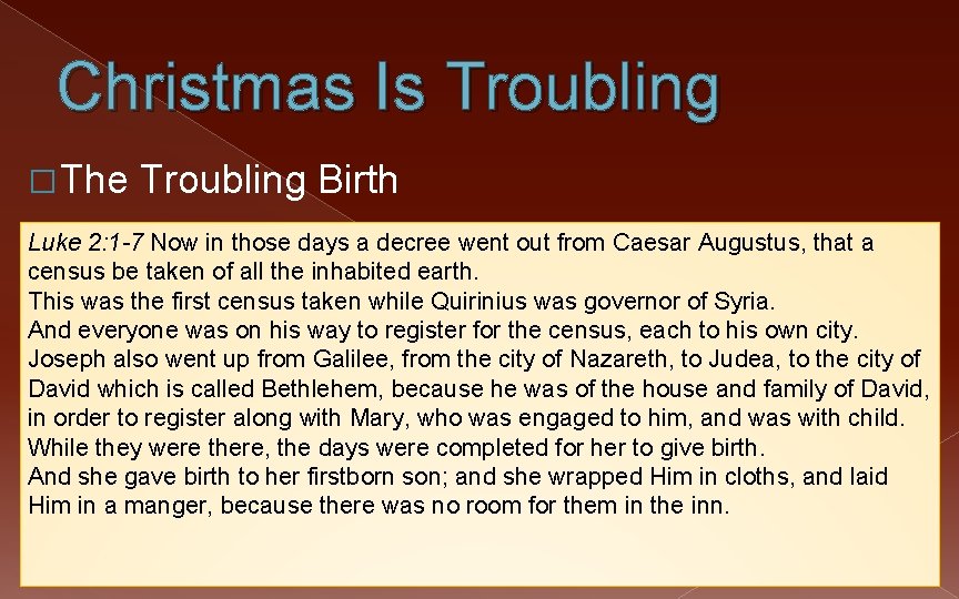 Christmas Is Troubling � The Troubling Birth Luke 2: 1 -7 Now in those
