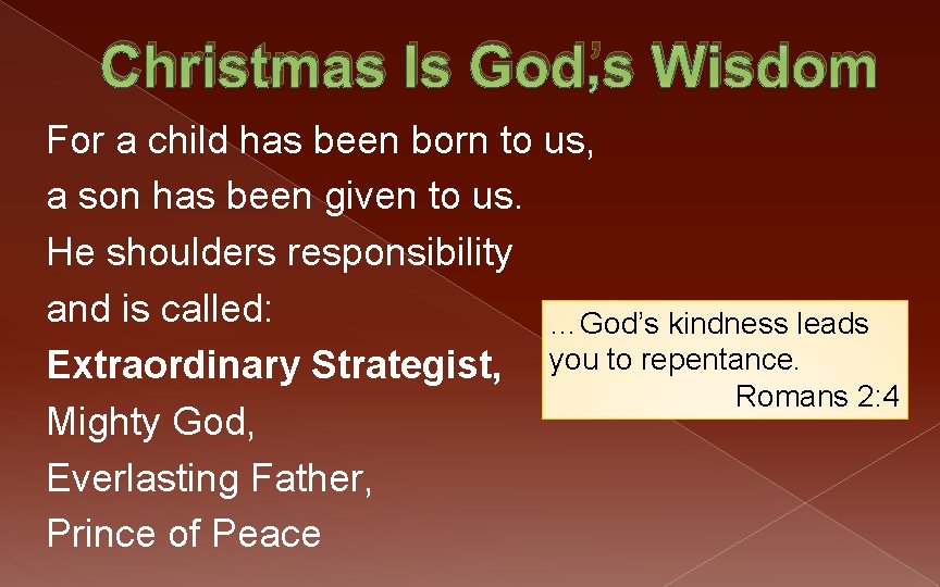 Christmas Is God’s Wisdom For a child has been born to us, a son