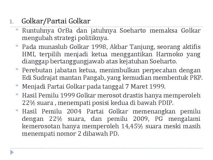 Golkar/Partai Golkar 1. Runtuhnya Or. Ba dan jatuhnya Soeharto memaksa Golkar mengubah strategi politiknya.