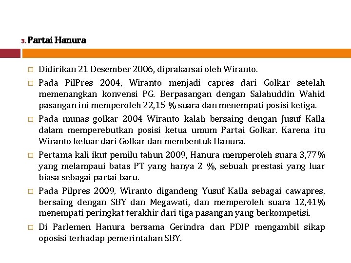 3. Partai Hanura � � � Didirikan 21 Desember 2006, diprakarsai oleh Wiranto. Pada