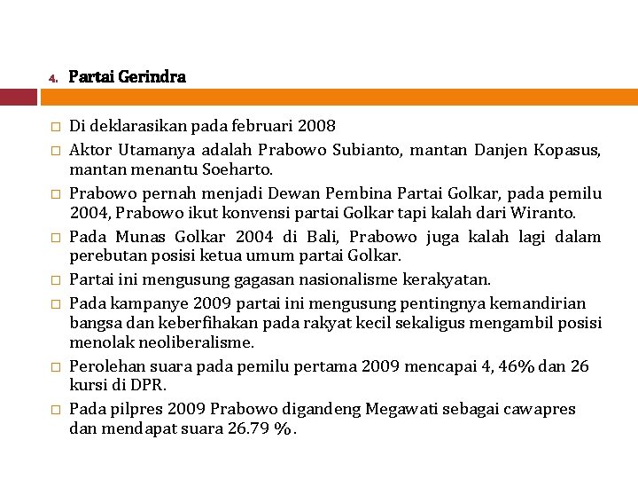 4. Partai Gerindra � Di deklarasikan pada februari 2008 Aktor Utamanya adalah Prabowo Subianto,