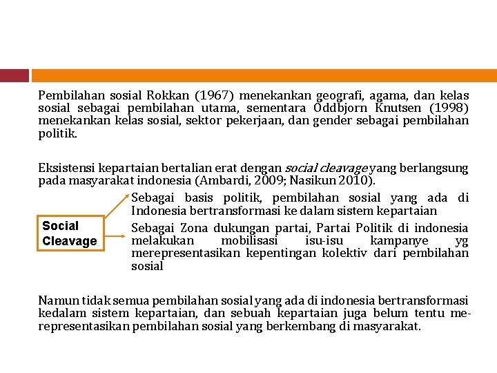 Pembilahan sosial Rokkan (1967) menekankan geografi, agama, dan kelas sosial sebagai pembilahan utama, sementara