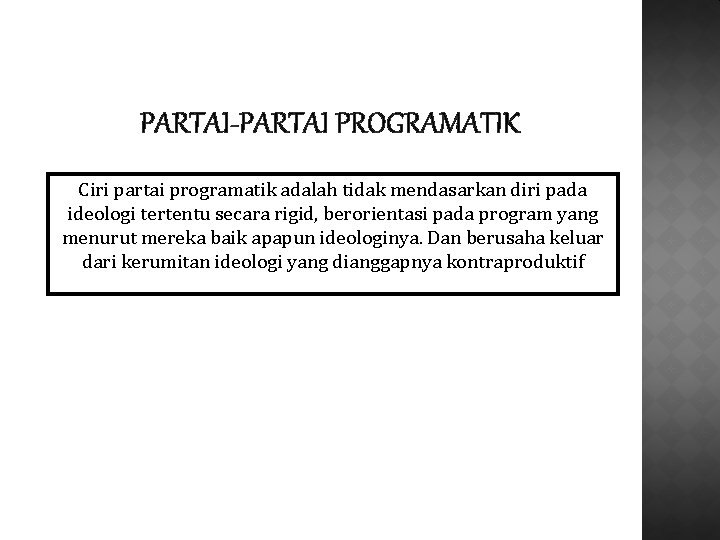 PARTAI-PARTAI PROGRAMATIK Ciri partai programatik adalah tidak mendasarkan diri pada ideologi tertentu secara rigid,