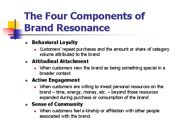 The Four Components of Brand Resonance n Behavioral Loyalty n n Attitudinal Attachment n