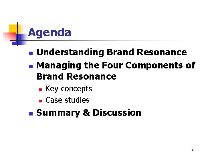 Agenda n n Understanding Brand Resonance Managing the Four Components of Brand Resonance n