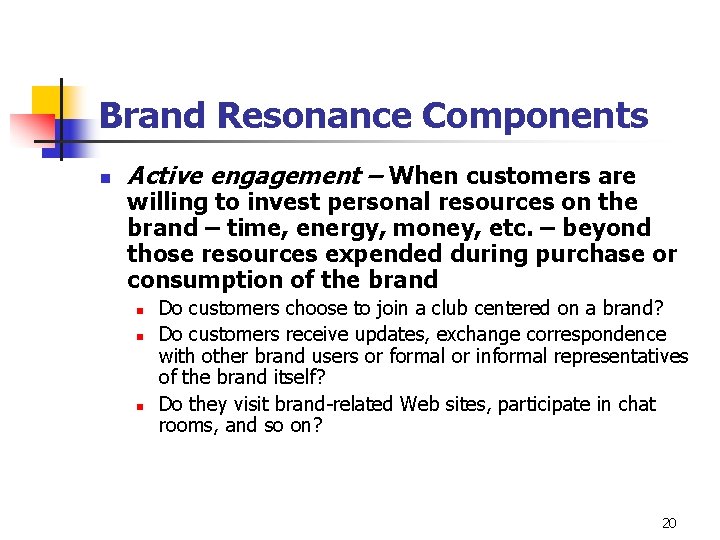 Brand Resonance Components n Active engagement – When customers are willing to invest personal