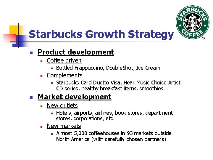 Starbucks Growth Strategy n Product development n Coffee driven n n Complements n n