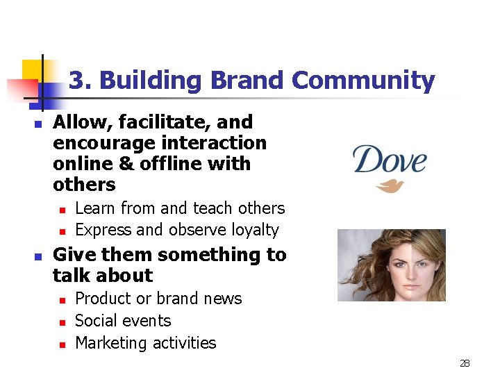 3. Building Brand Community n Allow, facilitate, and encourage interaction online & offline with