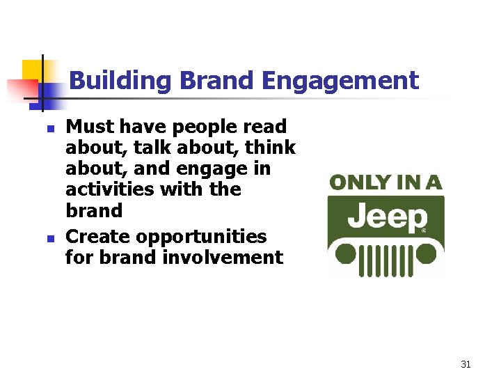 Building Brand Engagement n n Must have people read about, talk about, think about,
