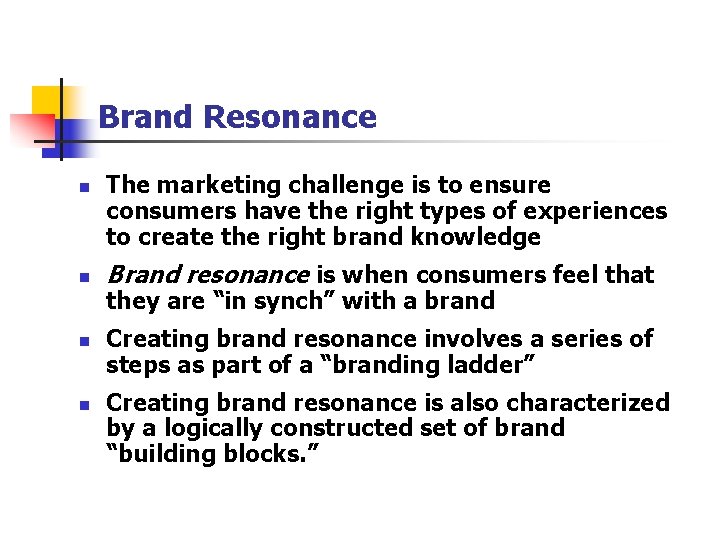 Brand Resonance n n The marketing challenge is to ensure consumers have the right