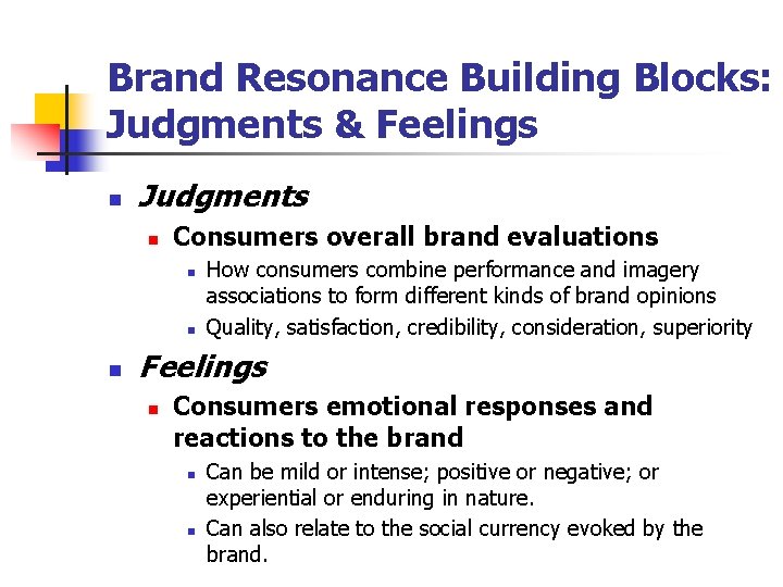 Brand Resonance Building Blocks: Judgments & Feelings n Judgments n Consumers overall brand evaluations