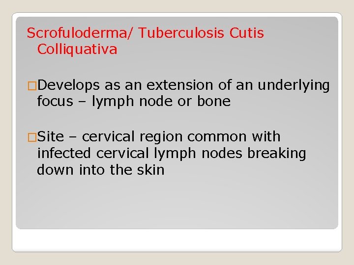 Scrofuloderma/ Tuberculosis Cutis Colliquativa �Develops as an extension of an underlying focus – lymph