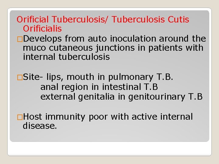 Orificial Tuberculosis/ Tuberculosis Cutis Orificialis �Develops from auto inoculation around the muco cutaneous junctions
