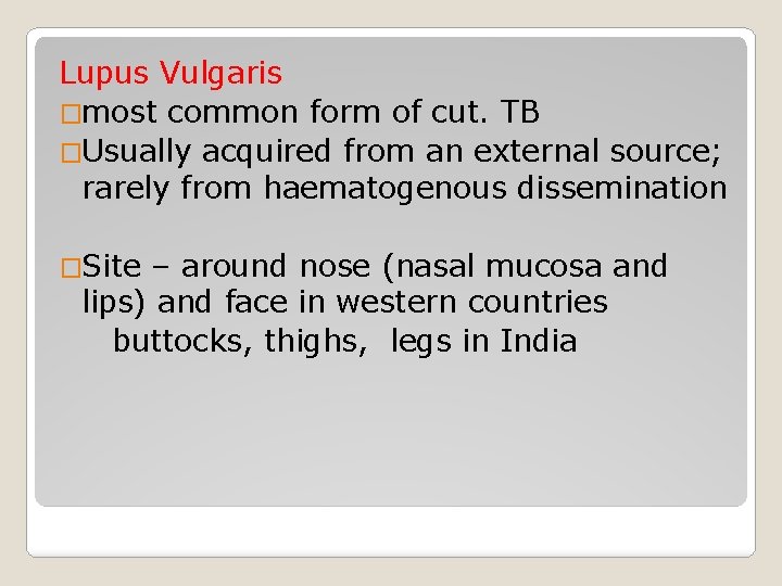 Lupus Vulgaris �most common form of cut. TB �Usually acquired from an external source;