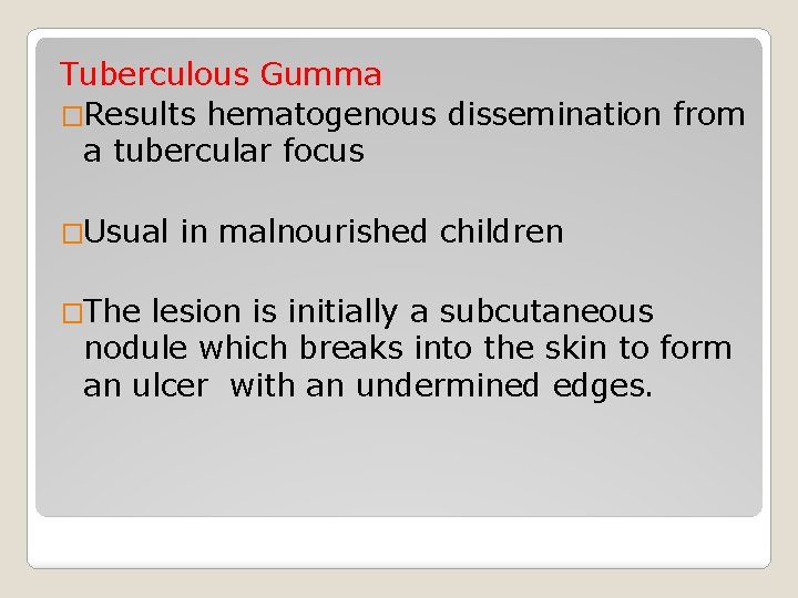 Tuberculous Gumma �Results hematogenous dissemination from a tubercular focus �Usual �The in malnourished children