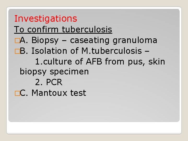 Investigations To confirm tuberculosis �A. Biopsy – caseating granuloma �B. Isolation of M. tuberculosis