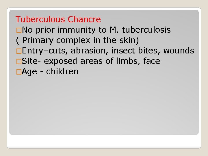 Tuberculous Chancre �No prior immunity to M. tuberculosis ( Primary complex in the skin)