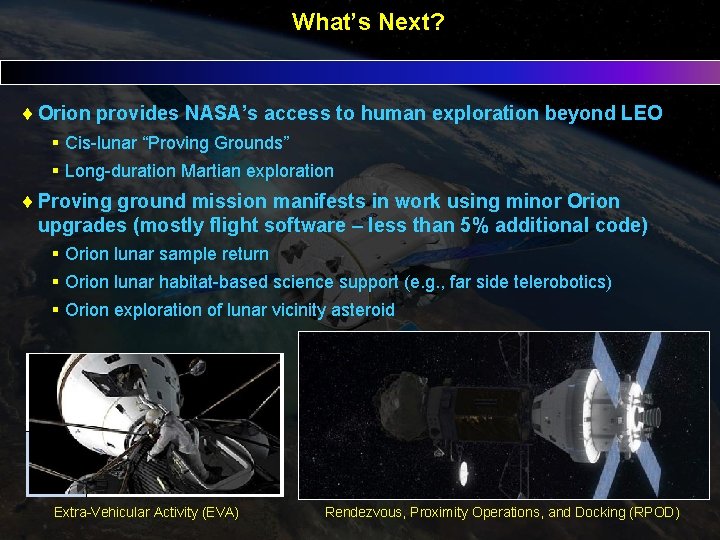 What’s Next? Orion provides NASA’s access to human exploration beyond LEO § Cis-lunar “Proving