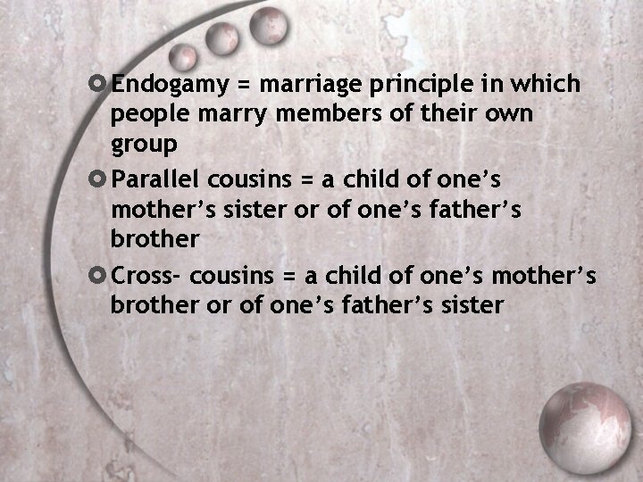  Endogamy = marriage principle in which people marry members of their own group