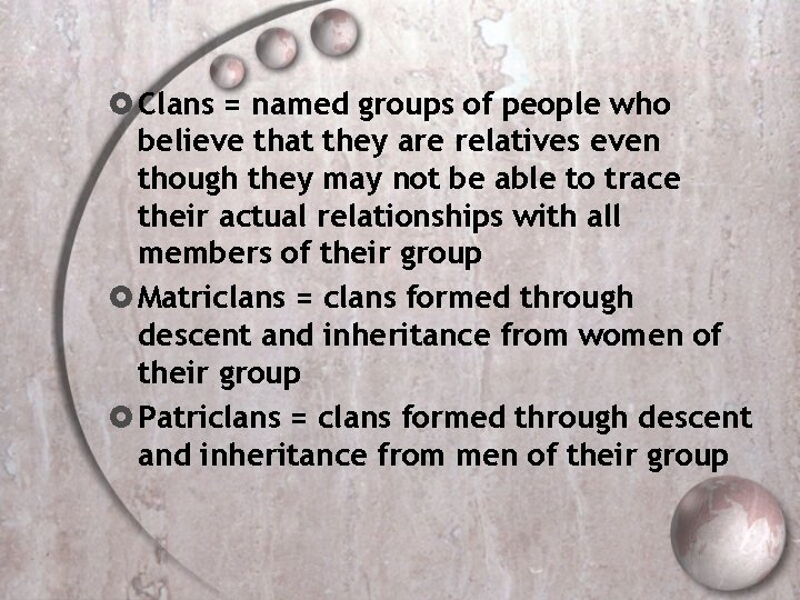  Clans = named groups of people who believe that they are relatives even