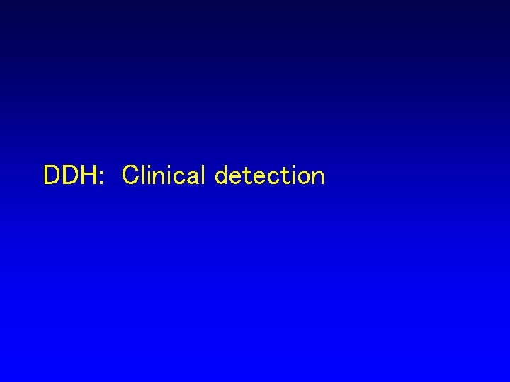 DDH: Clinical detection 