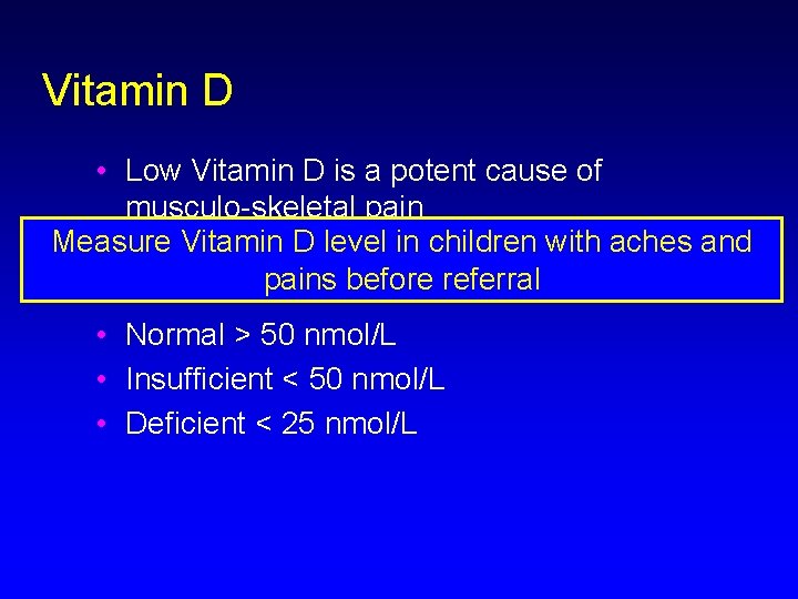 Vitamin D • Low Vitamin D is a potent cause of musculo-skeletal pain Measure