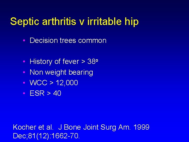 Septic arthritis v irritable hip • Decision trees common • • History of fever