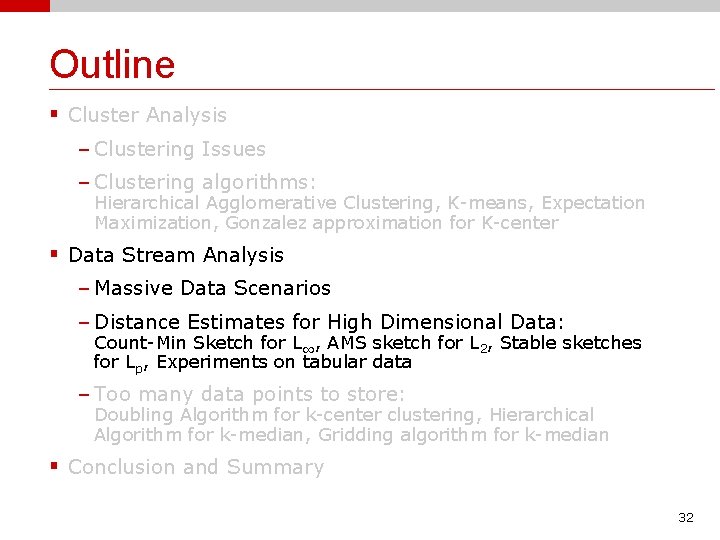 Outline § Cluster Analysis – Clustering Issues – Clustering algorithms: Hierarchical Agglomerative Clustering, K-means,