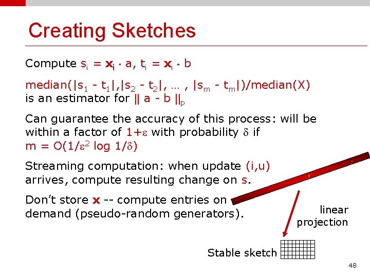 Creating Sketches Compute si = xi ¢ a, ti = xi ¢ b median(|s