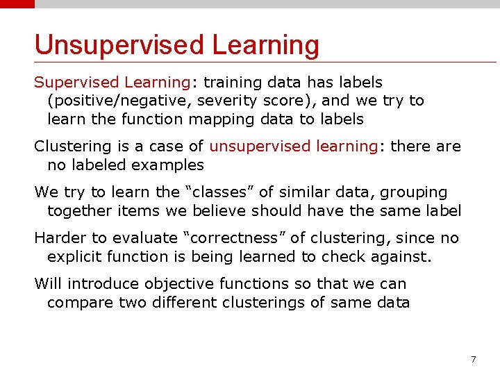 Unsupervised Learning Supervised Learning: training data has labels (positive/negative, severity score), and we try
