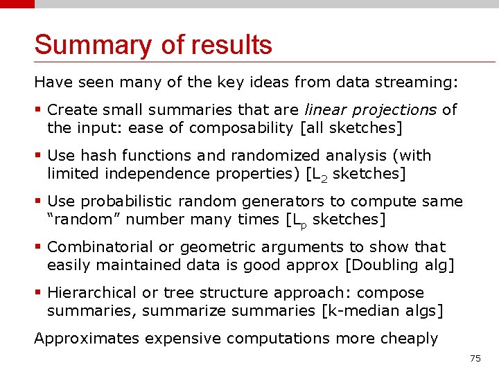 Summary of results Have seen many of the key ideas from data streaming: §