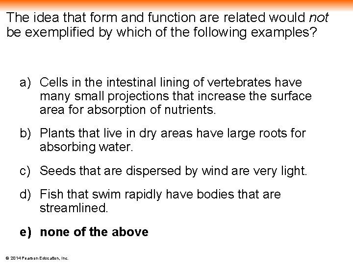 The idea that form and function are related would not be exemplified by which