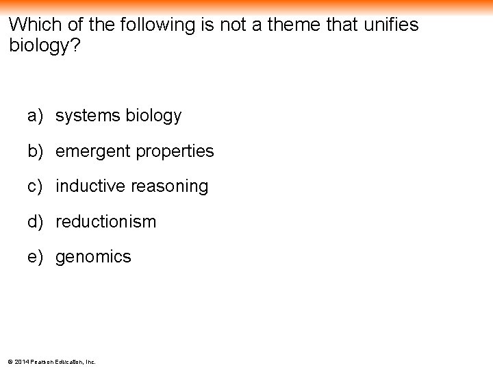 Which of the following is not a theme that unifies biology? a) systems biology