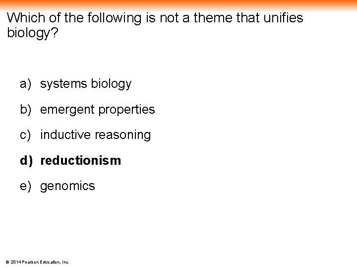 Which of the following is not a theme that unifies biology? a) systems biology