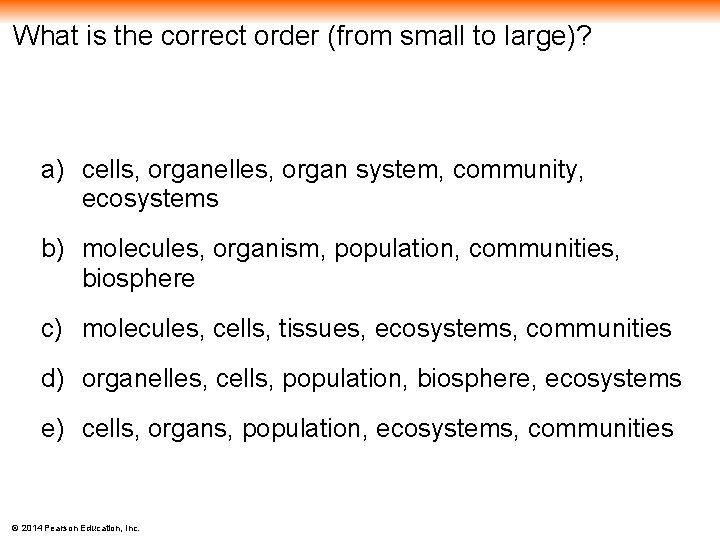 What is the correct order (from small to large)? a) cells, organelles, organ system,