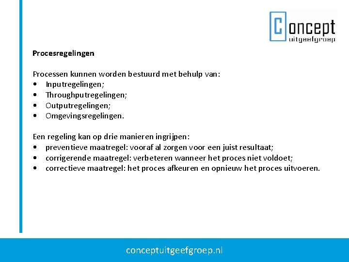 Procesregelingen Processen kunnen worden bestuurd met behulp van: • Inputregelingen; • Throughputregelingen; • Outputregelingen;