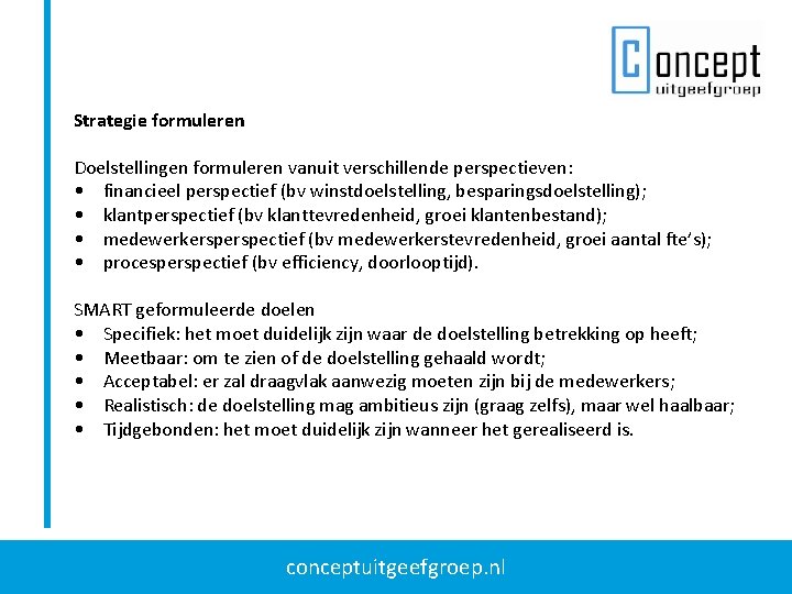 Strategie formuleren Doelstellingen formuleren vanuit verschillende perspectieven: • financieel perspectief (bv winstdoelstelling, besparingsdoelstelling); •