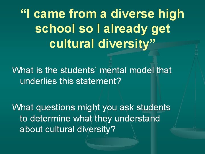 “I came from a diverse high school so I already get cultural diversity” What