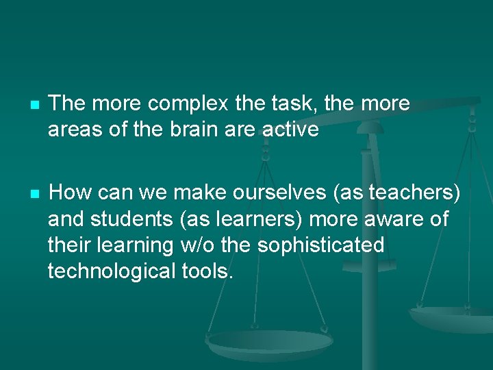 n The more complex the task, the more areas of the brain are active