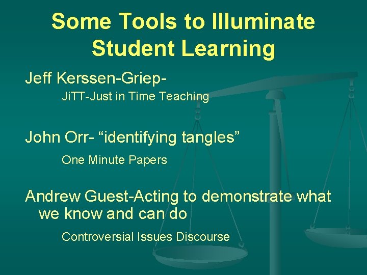 Some Tools to Illuminate Student Learning Jeff Kerssen-Griep. Ji. TT-Just in Time Teaching John