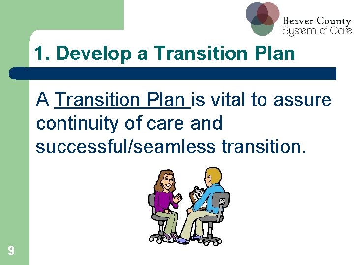 1. Develop a Transition Plan A Transition Plan is vital to assure continuity of